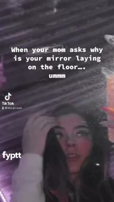 Next time you see a girl's mirror laying on the floor, it's because she wants to see her TikTok pussy